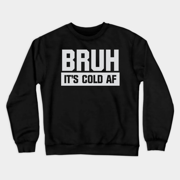 Bruh It's Cold AF Crewneck Sweatshirt by Venus Complete